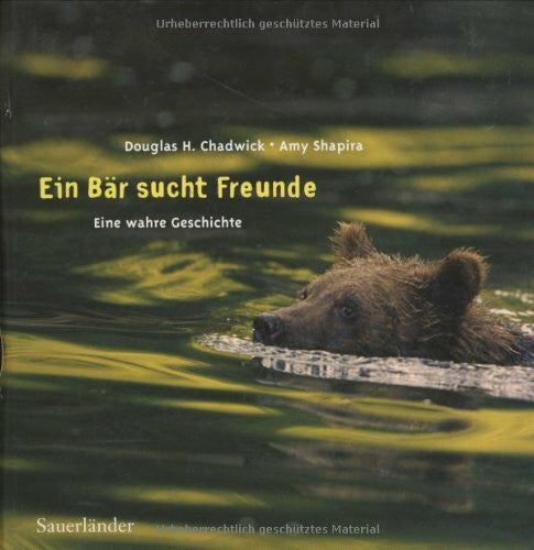Chadwick, Douglas H. Ein Bär sucht Freunde: Eine wahre Geschichte