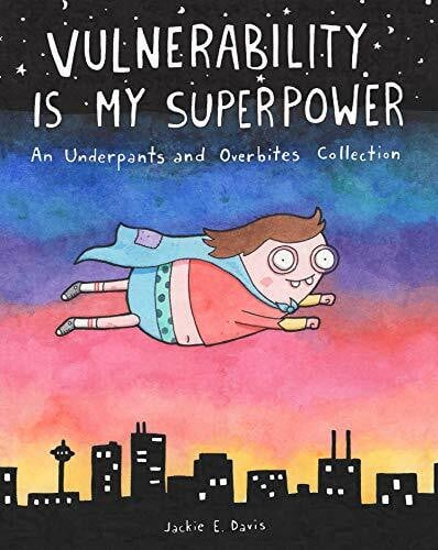 Davis, Jackie Vulnerability Is My Superpower: An Underpants and Overbites Collection