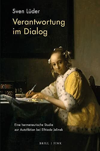 Sven Lüder Verantwortung im Dialog: Eine hermeneutische Studie zur Autofiktion bei Elfriede Jelinek