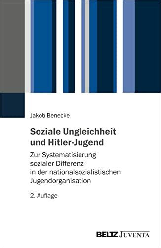 Benecke, Jakob Soziale Ungleichheit und Hitler-Jugend: Zur Systematisierung sozialer Differenz in der nationalsozialistischen Jugendorganisation