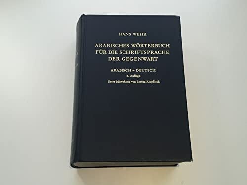 Wehr, Hans Arabisches Wörterbuch für die Schriftsprache der Gegenwart: Arabisch-Deutsch