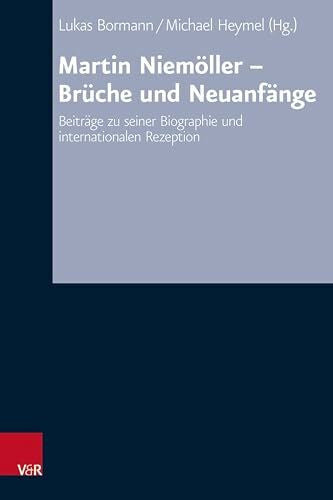 Michael Heymel (Hg.) Martin Niemöller - Brüche und Neuanfänge: Beiträge zu seiner Biographie und internationalen Rezeption (Arbeiten zur Kirchlichen Zeitgeschichte: Reihe B: Darstellungen)