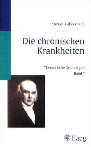 Hahnemann, Samuel Die chronischen Krankheiten, Bd.1, Theoretische Grundlagen