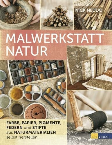 Schumitz, Angela Malwerkstatt Natur: Kreative Mal- und Zeichenutensilien aus natürlichen Materialien selbst herstellen - Schritt-für-Schritt-Anleitungen für Kinder und Erwachsene, bebildert und detailliert erklärt