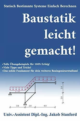 Stanford, Jakob Baustatik leicht gemacht!: Statisch Bestimmte Systeme Einfach Berechnen