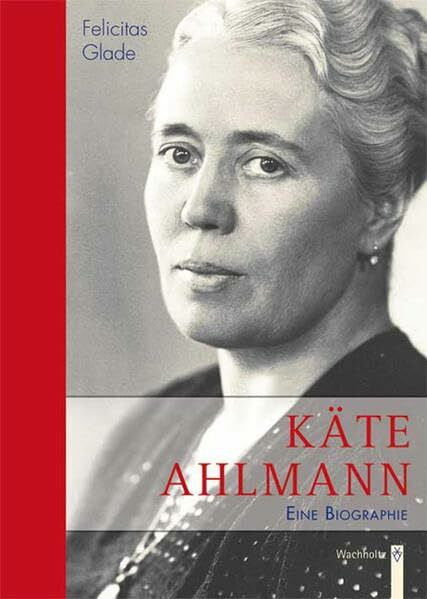 Glade, Felicitas Käte Ahlmann: Eine Biographie