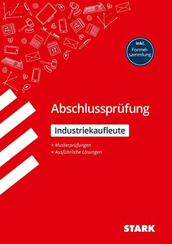 Münster, Hannelore STARK Industriekaufmann/-frau - Abschlussprüfung - Prüfungsvorbereitung: Musterprüfungen + Ausführliche Lösungen, inkl. Formelsammlung (Abschlussprüfungen Ausbildung)