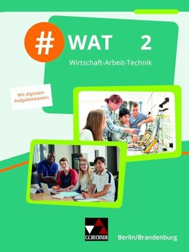Richter, Christin #WAT – Berlin/Brandenburg / #WAT Berlin/Brandenburg 2: Wirtschaft-Arbeit-Technik / Für die Jahrgangsstufen 9/10 in Berlin/Brandenburg (#WAT – Berlin/Brandenburg: Wirtschaft-Arbeit-Technik)