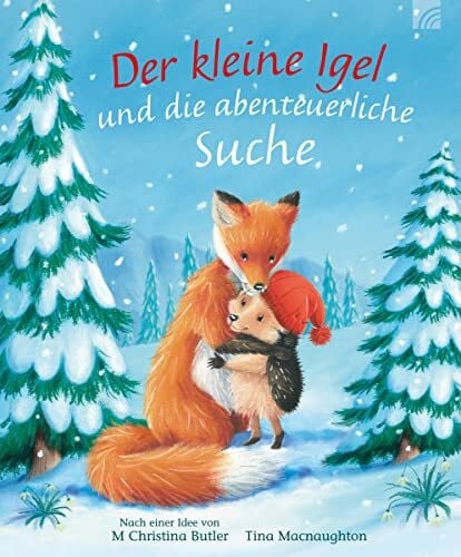 Macnaughton, Tina Der kleine Igel und die abenteuerliche Suche: Eine bezaubernde Winter- und Weihnachtsgeschichte zum Vorlesen. Ein Kinderbuch-Klassiker ab 3 aus Christina Butlers Bilderbuch-Reihe