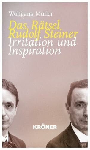 Müller, Wolfgang Das Rätsel Rudolf Steiner: Irritation und Inspiration