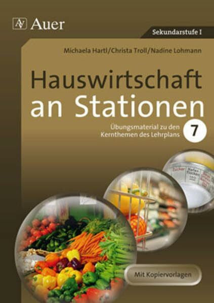 Troll, Ch. Hauswirtschaft an Stationen: Übungsmaterial zu den Kernthemen des Lehrplans, Klasse 7: Übungsmaterial zu den Kernthemen des Lernplans Klasse 7 (Sationentraining Sekundarstufe Hauswirtschaft)