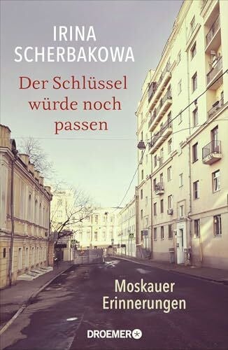 Altenhofer, Ruth Der Schlüssel würde noch passen: Moskauer Erinnerungen | Die bedeutende Oppositionelle über Russlands Geschichte und Politik