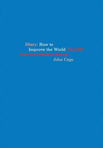 Kraft, Richard John Cage: Diary: How to Improve the World (You Will Only Make Matters Worse)