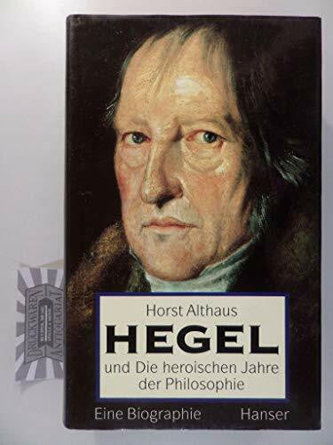 Althaus, Horst Hegel und die heroischen Jahre der Philosophie: Eine Biographie