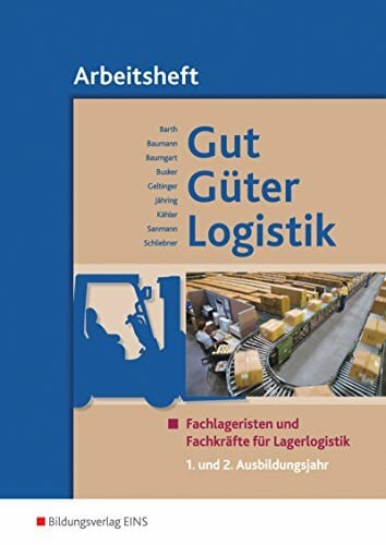 Sanmann, Kay Gut - Güter - Logistik / Gut - Güter - Logistik: Fachlageristen und Fachkräfte für Lagerlogistik: Fachlageristen und Fachkräfte für Lagerlogistik / 1. und 2. Ausbildungsjahr: Arbeitsheft