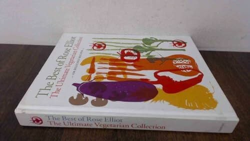 Elliot, Rose The Best of Rose Elliot: The Ultimate Vegetarian Collection: 150 Delicious Recipes