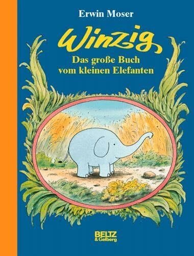 Moser, Erwin Winzig. Das große Buch vom kleinen Elefanten