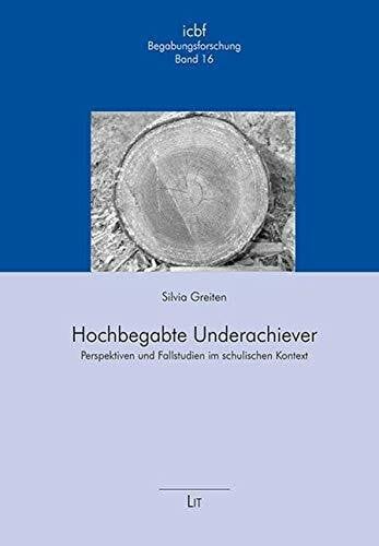 Greiten, Silvia Hochbegabte Underachiever: Perspektiven und Fallstudien im schulischen Kontext