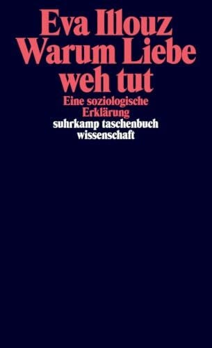 Adrian, Michael Warum Liebe weh tut: Eine soziologische Erklärung (suhrkamp taschenbuch wissenschaft)