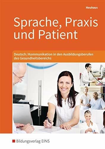 Neuhaus, Horst Sprache, Praxis und Patient: Deutsch / Kommunikation in den Ausbildungsberufen des Gesundheitsbereichs / Deutsch/Kommunikation in den Ausbildungsberufen des Gesundheitsbereichs: Schülerband