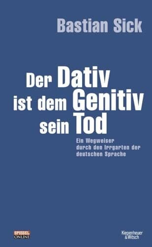 Sick, Bastian Der Dativ ist dem Genitiv sein Tod. Ein Wegweiser durch den Irrgarten der deutschen Sprache: Band 1, Schmuckausgabe