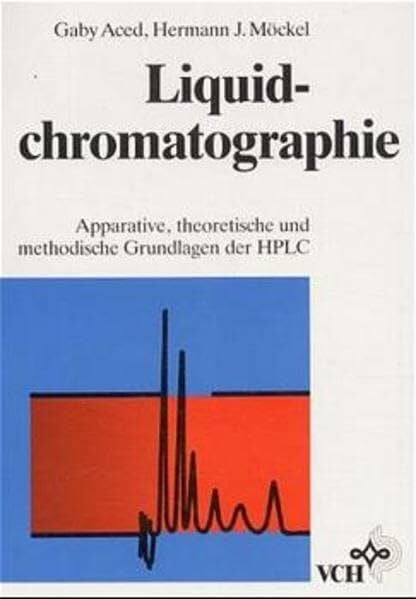Aced, Gaby Liquidchromatographie: Apparative, theoretische und methodische Grundlagen der HPLC