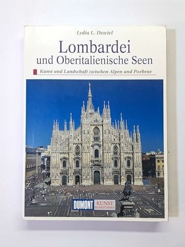 Dewiel, Lydia L DuMont Kunst Reiseführer Lombardei und Oberitalienische Seen: Kunst und Landschaft zwischen Alpen und Po-Ebene