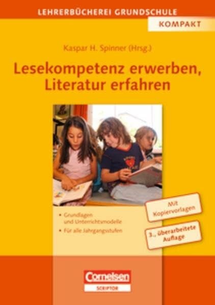 Kaspar H. Spinner Lehrerbücherei Grundschule / Lesekompetenz erwerben, Literatur erfahren (4., überarbeitete Auflage): Grundlagen und Unterrichtsmodelle - Für alle Jahrgangsstufen. Buch mit Kopiervorlagen