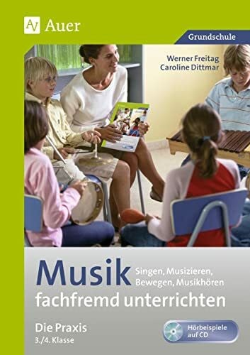Dittmar, Caroline Musik fachfremd unterrichten - Die Praxis 3/4: Singen, Musizieren, Bewegen, Musikhören (3. und 4. Klasse) (Fachfremd unterrichten Grundschule)