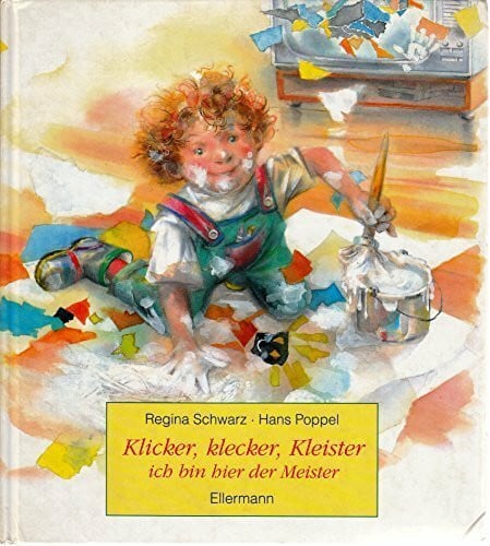 Poppel, Hans Klicker, klecker, Kleister - ich bin hier der Meister!: Bilderbuch mit Gedichten