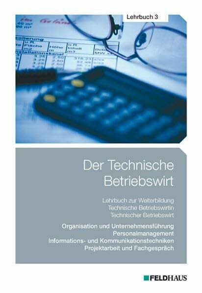 Wessel, Frank Der Technische Betriebswirt / Der Technische Betriebswirt - Lehrbuch 3: Organisation und Unternehmensführung, Personalmanagement, Informations- und ... Projektarbeit und Fachgespräch