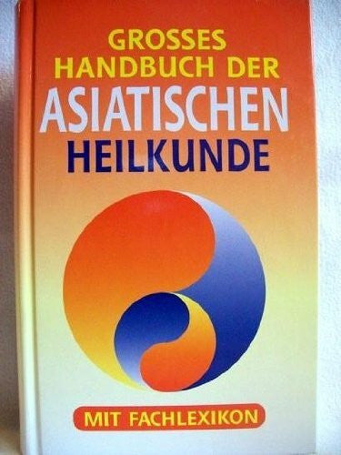 Grosses Handbuch der Asiatischen Heilkunst