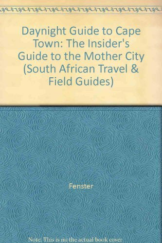 Fenster, Pnina Daynight Guide Cape Town: The Insider's Guide to the Mother City (South African Travel & Field Guides)