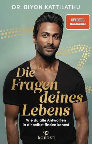 Kattilathu, Dr. Biyon Die Fragen deines Lebens: Wie du alle Antworten in dir selbst finden kannst - SPIEGEL-Bestseller