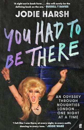 Harsh, Jodie You Had to Be There: An Odyssey Through Noughties London, One Night at a Time.