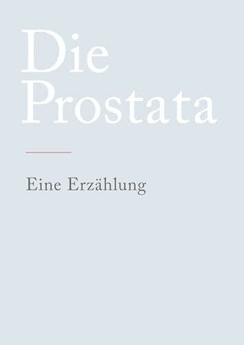 N., N. Die Prostata: Eine Erzählung