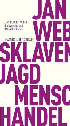 Weber, Jan Robert Sklavenjagd und Menschenhandel: Europa und Afrika im Bann des Minotaurus (Fröhliche Wissenschaft)