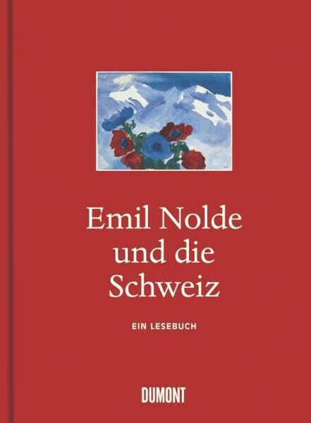 Reuther, Manfred Emil Nolde und die Schweiz. Ein Lesebuch: Mit einem Text von Peter Stamm