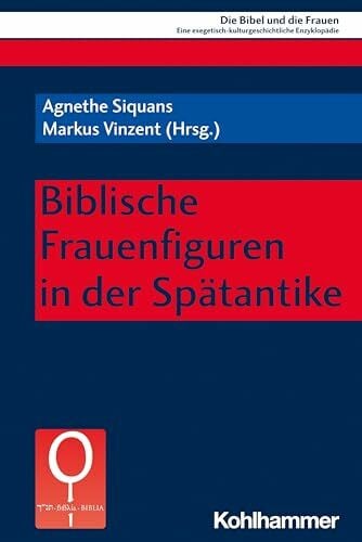 Valerio, Adriana Biblische Frauenfiguren in der Spätantike (Die Bibel und die Frauen: Eine exegetisch-kulturgeschichtliche Enzyklopädie, 5.2)