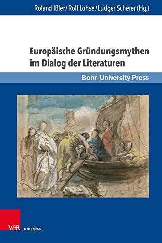 Rolf Lohse Europäische Gründungsmythen im Dialog der Literaturen (Gründungsmythen Europas in Literatur, Musik und Kunst): Festschrift für Michael Bernsen zum 65. Geburtstag