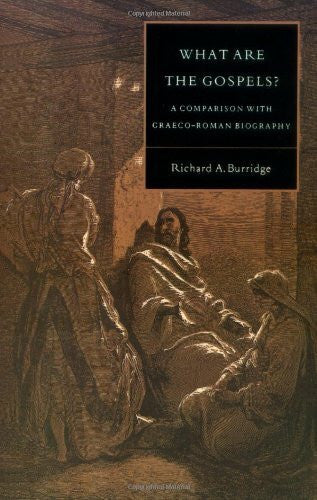 Burridge, Richard A. What Are the Gospels?: A Comparison With Graeco-Roman Biography (Society for New Testament Studies Monograph, No 70)