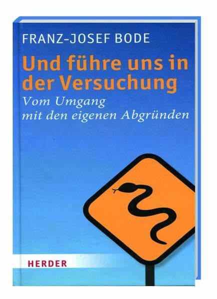 Bode, Franz-Josef Und führe uns in der Versuchung: Vom Umgang mit den eigenen Abgründen