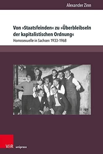 Alexander Von »Staatsfeinden« zu »Überbleibseln der kapitalistischen Ordnung«: Homosexuelle in Sachsen 1933–1968 (Berichte und Studien)