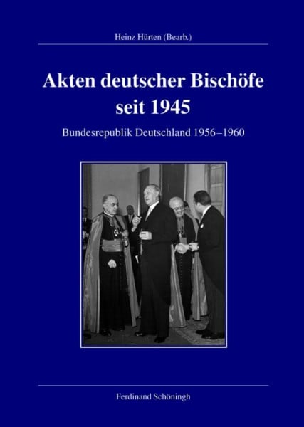 Heinz Hürten Akten deutscher Bischöfe seit 1945. Bundesrepublik 1956-1960 (Veröffentlichungen der Kommission für Zeitgeschichte, Reihe A: Quellen)