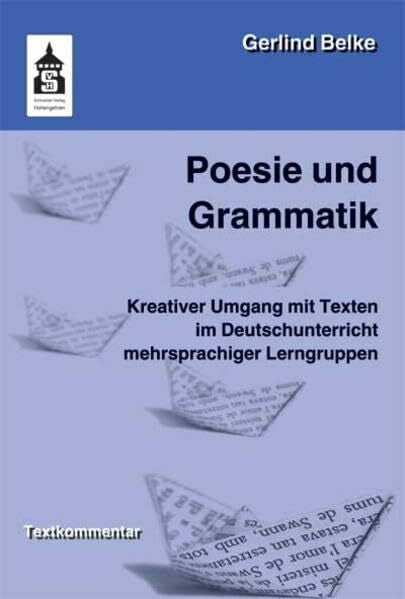 Belke, Gerlind Poesie und Grammatik: Kreativer Umgang mit Texten im Deutschunterricht mehrsprachiger Lerngruppen. Für die Vorschule, Grundschule und Orientierungsstufe. Textkommentar