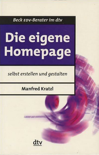 Kratzl, Manfred Die eigene Homepage: selbst erstellen und gestalten (dtv Beck EDV-Berater)