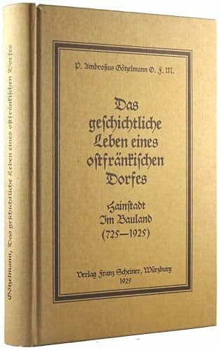 Götzelmann, Ambrosius Das geschichtliche Leben eines ostfränkischen Dorfes: Hainstadt im Bauland (725-1925)
