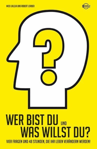 Mick Ukleja Wer bist Du und was willst Du?: 4 Fragen und 48 Stunden, die Ihr Leben verändern werden!