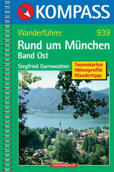 Garnweidner, Siegfried Rund um München, Band Ost: Wanderführer mit Tourenkarten, Höhenprofilen und Wandertipps (KOMPASS Wanderführer, Band 939)