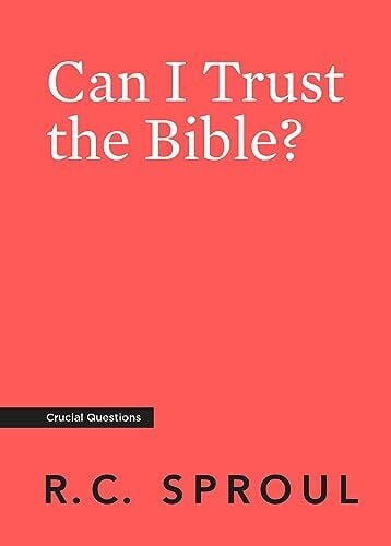 Sproul, R. C. Can I Trust the Bible?